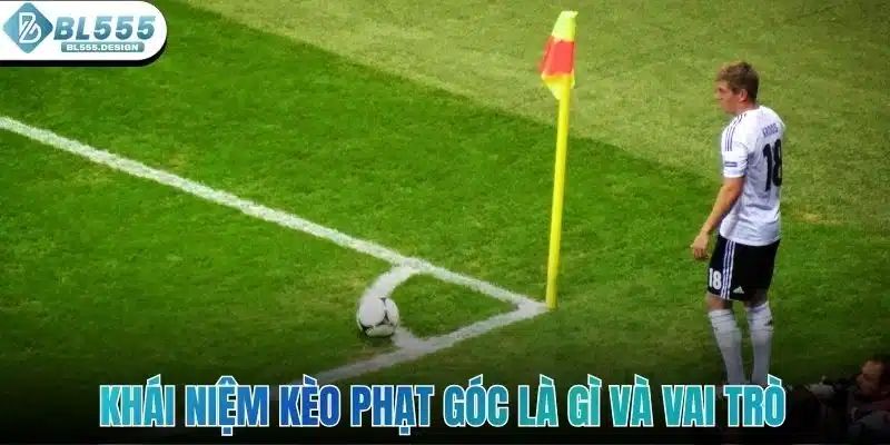 Khái niệm kèo phạt góc là gì và vai trò của nó trong cá cược