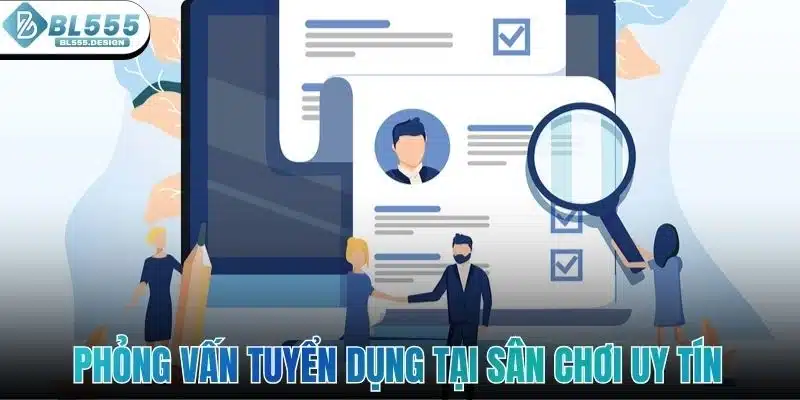 Phỏng vấn tuyển dụng tại sân chơi uy tín