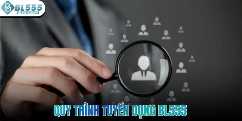 Quy trình tuyển dụng BL555