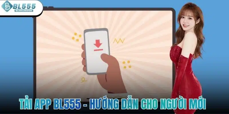 Tải App BL555 - Hướng Dẫn Chi Tiết Cho Người Mới Bắt Đầu 1 Tải App BL555 - Hướng Dẫn Chi Tiết Cho Người Mới Bắt Đầu