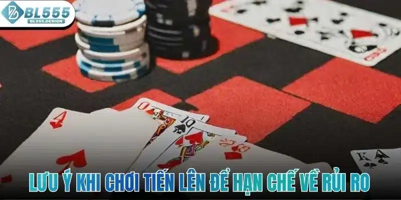 Lưu ý khi chơi Tiến Lên để hạn chế về rủi ro